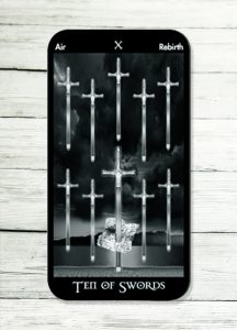The Ten of Swords – A fresh start is necessary , are you strong enough? A new beginning awaits.